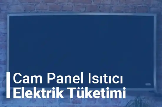 Cam Panel Isıtıcı Elektrik Tüketimi